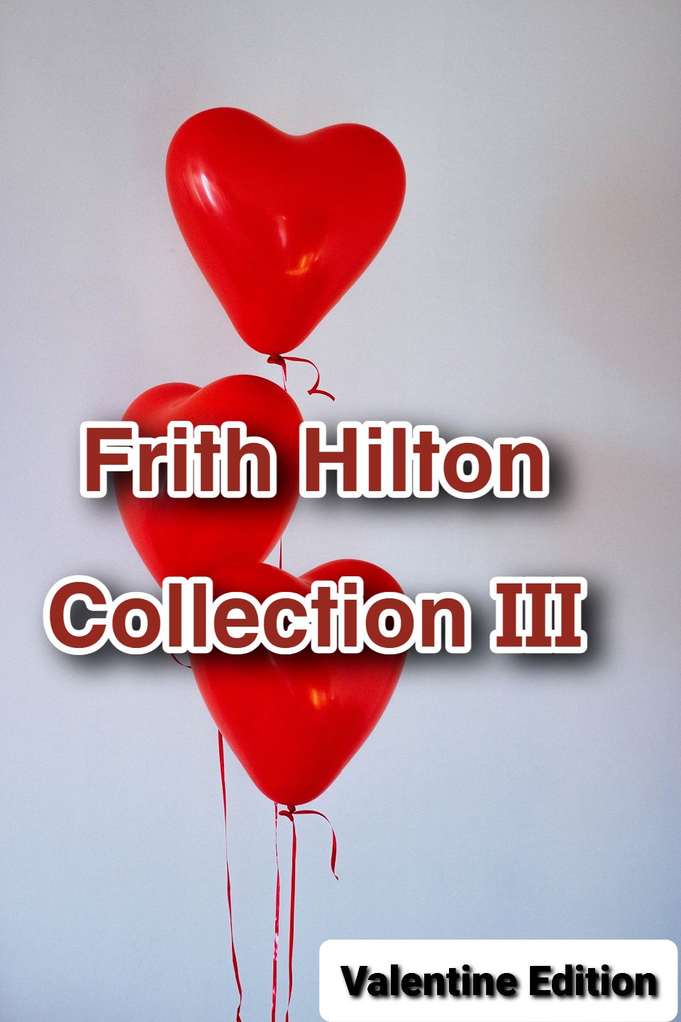 Frith Hilton Collection III (Valentine Edition)